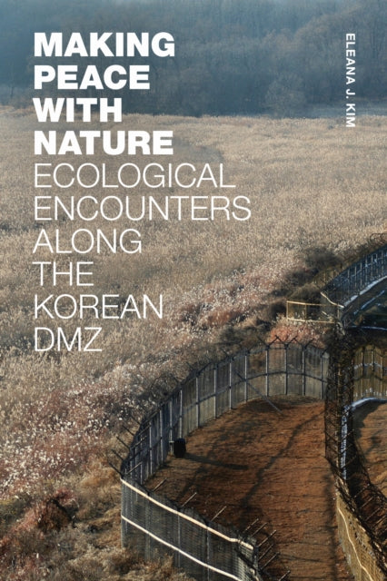 Book cover of: Making Peace with Nature. By: Eleana J. Kim