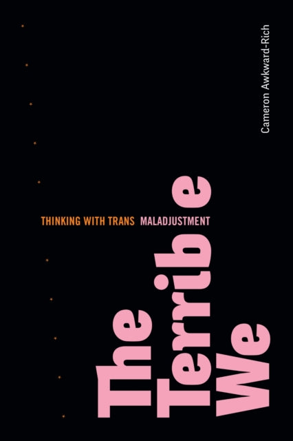 Book cover of: Terrible We. By: Cameron Awkward-Rich