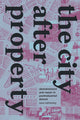Book cover of: City After Property. By: Sara Safransky