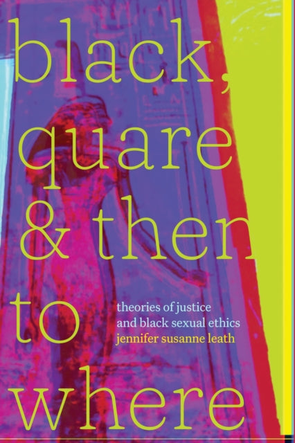 Book cover of: Black, Quare, and Then to Where. By: jennifer susanne leath