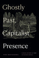 Book cover of: Ghostly Past, Capitalist Presence. By: Tithi Bhattacharya