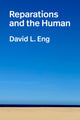 Book cover of: Reparations and the Human. By: David L. Eng