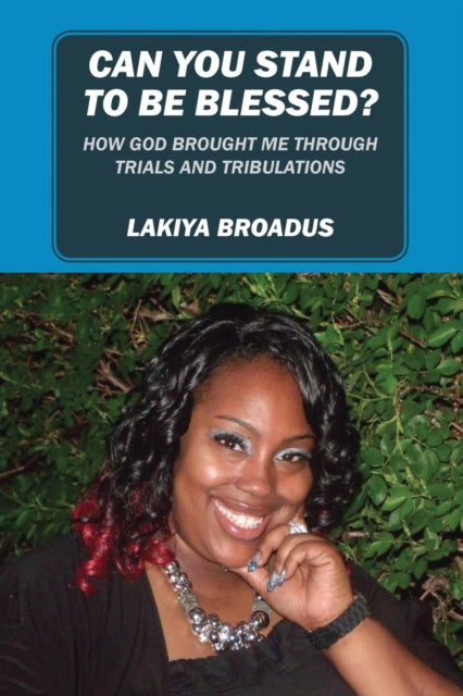 Book cover of: Can You Stand to Be Blessed. By: Lakiya Broadus