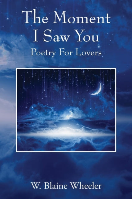 Book cover of: Moment I Saw You. By: W Blaine Wheeler