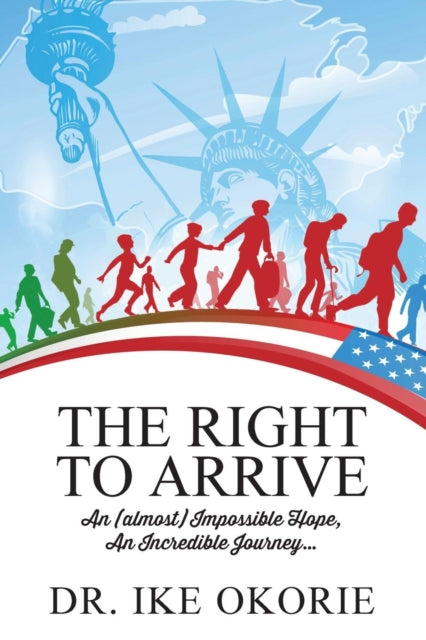 Book cover of: Right to Arrive. By: Ike Okorie