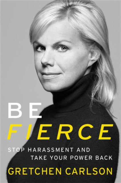 Book cover of: Be Fierce. By: Gretchen Carlson