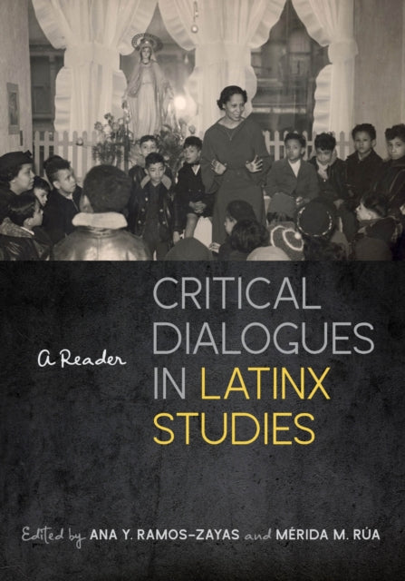 Book cover of: Critical Dialogues in Latinx Studies. By: Ana Y. Ramos-Zayas