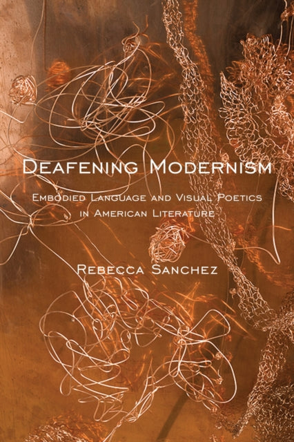 Book cover of: Deafening Modernism. By: Rebecca Sanchez
