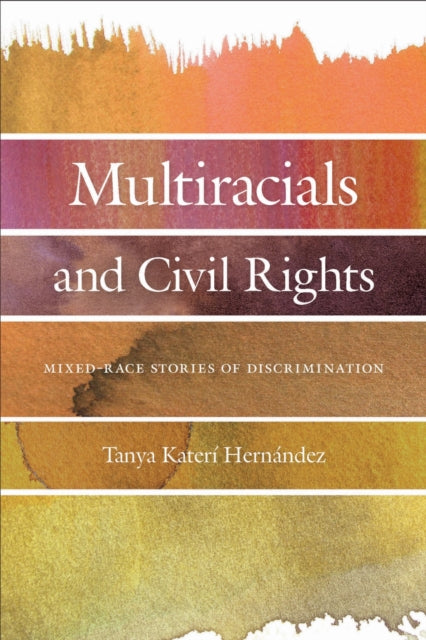 Book cover of: Multiracials and Civil Rights. By: Tanya Katerí Hernandez