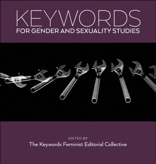 Book cover of: Keywords for Gender and Sexuality Studies. By: The Keywords Feminist Editorial Collective The Keywords Feminist Editorial Collective