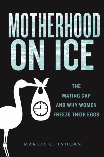 Book cover of: Motherhood on Ice. By: Marcia C. Inhorn