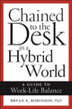 Book cover of: Chained to the Desk in a Hybrid World. By: Bryan E. Robinson