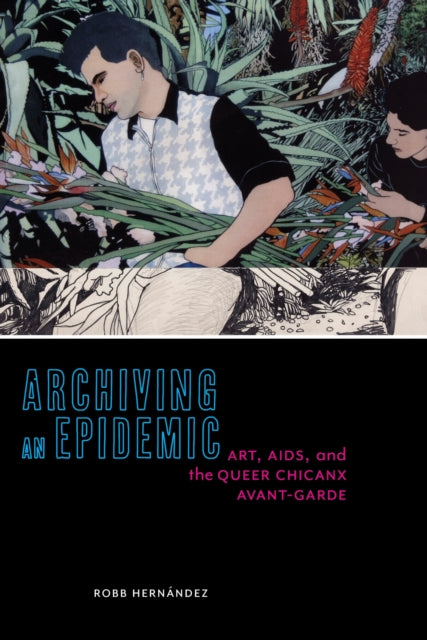 Book cover of: Archiving an Epidemic. By: Robb Hernández
