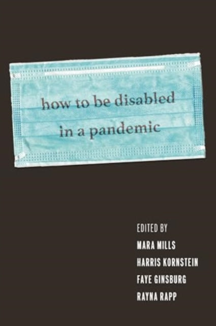 Book cover of: How to Be Disabled in a Pandemic. By: Mara Mills