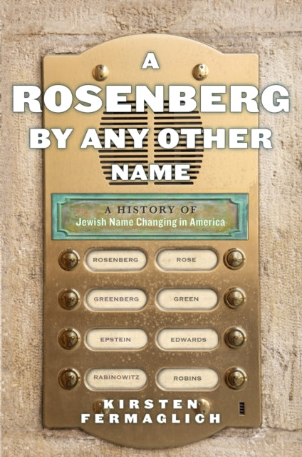 Book cover of: Rosenberg by Any Other Name. By: Kirsten Fermaglich