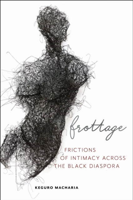 Book cover of: Frottage. By: Keguro Macharia