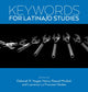 Book cover of: Keywords for Latina/o Studies