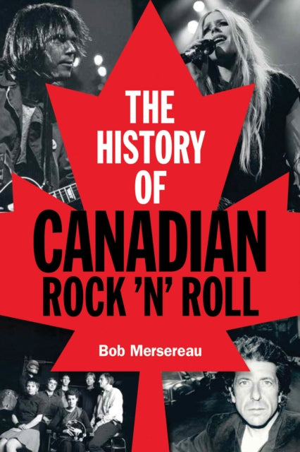 Book cover of: History of Canadian Rock 'n' Roll. By: Bob Mersereau