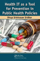 Book cover of: Health IT as a Tool for Prevention in Public Health Policies. By: Divya Srinivasan Sridhar