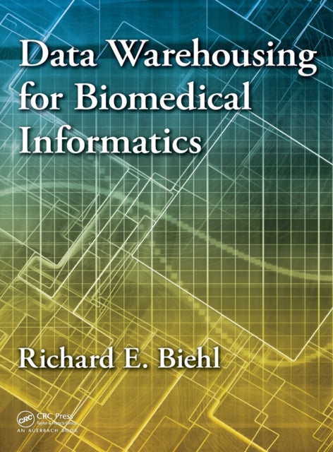 Book cover of: Data Warehousing for Biomedical Informatics. By: Richard E. Biehl