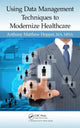 Book cover of: Using Data Management Techniques to Modernize Healthcare. By: Anthony Matthew Hopper