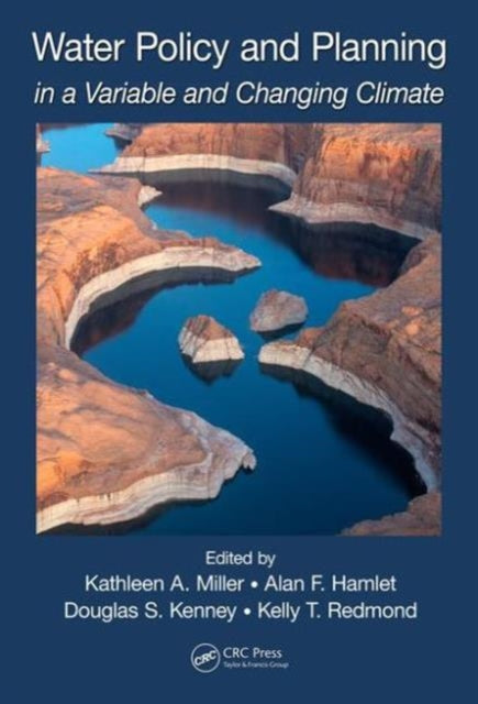 Book cover of: Water Policy and Planning in a Variable and Changing Climate. By: Kathleen A. Miller