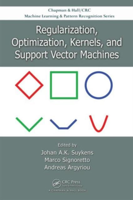 Book cover of: Regularization, Optimization, Kernels, and Support Vector Machines. By: Belgium) ROKS (Workshop) (2013 Leuven
