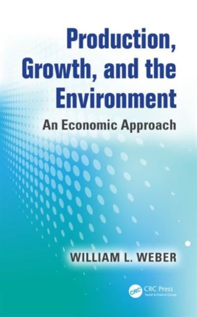 Book cover of: Production, Growth, and the Environment. By: William I. Weber