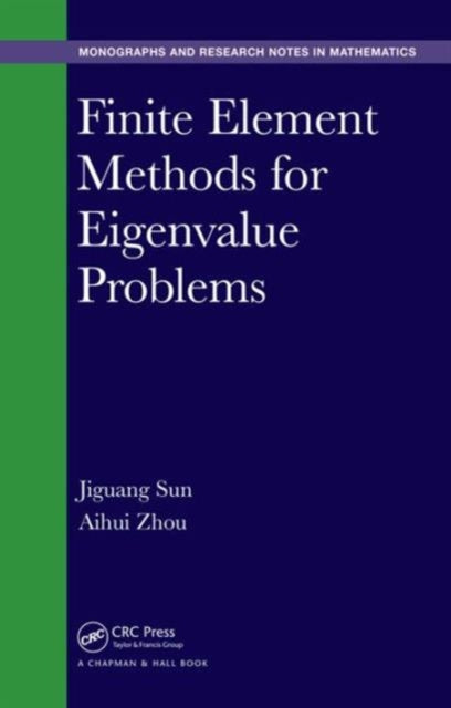 Book cover of: Finite Element Methods for Eigenvalue Problems. By: Jiguang Sun