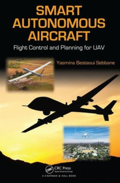 Book cover of: Smart Autonomous Aircraft. By: Yasmina Bestaoui Sebbane