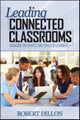 Book cover of: Leading Connected Classrooms. By: Robert W. Dillon