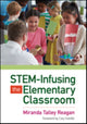 Book cover of: STEM-Infusing the Elementary Classroom. By: Miranda Talley Reagan