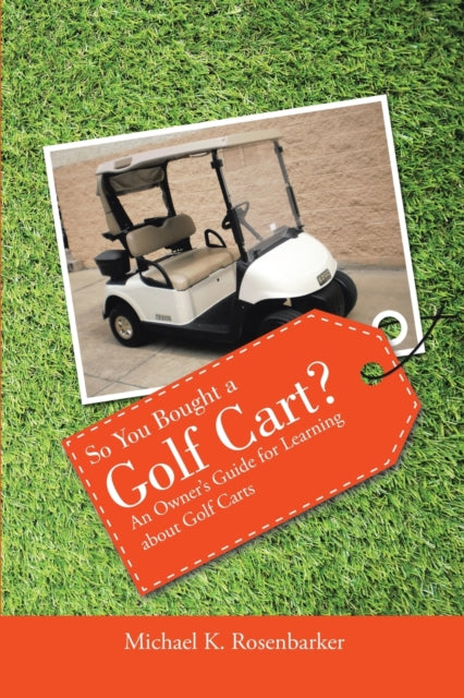 Book cover of: So You Bought a Golf Cart?. By: Michael K. Rosenbarker