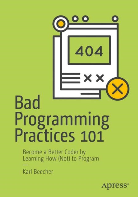 Book cover of: Bad Programming Practices 101. By: Karl Beecher