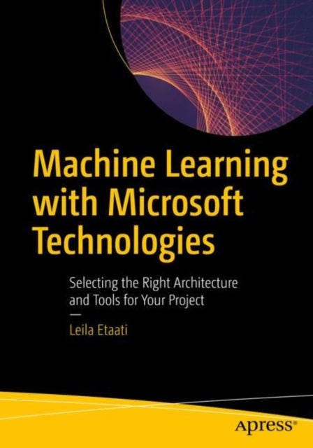 Book cover of: Machine Learning with Microsoft Technologies. By: Leila Etaati
