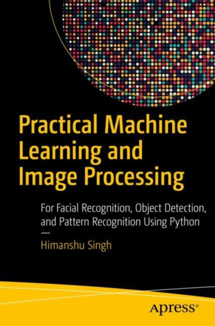Book cover of: Practical Machine Learning and Image Processing. By: Himanshu Singh