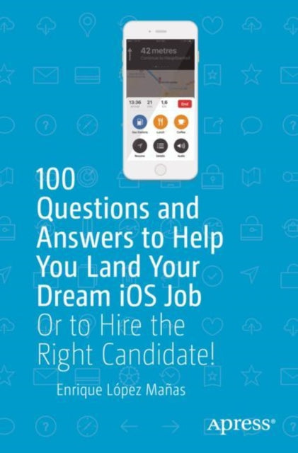 Book cover of: 100 Questions and Answers to Help You Land Your Dream iOS Job. By: Enrique López Mañas