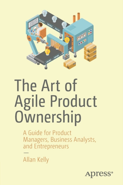 Book cover of: Art of Agile Product Ownership. By: Allan Kelly