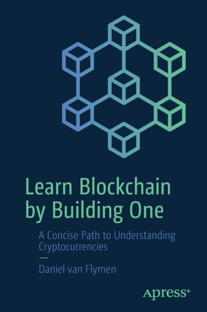 Book cover of: Learn Blockchain by Building One. By: Daniel van Flymen
