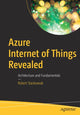 Book cover of: Azure Internet of Things Revealed. By: Robert Stackowiak