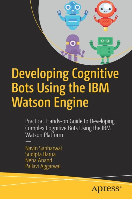 Book cover of: Developing Cognitive Bots Using the IBM Watson Engine. By: Navin Sabharwal