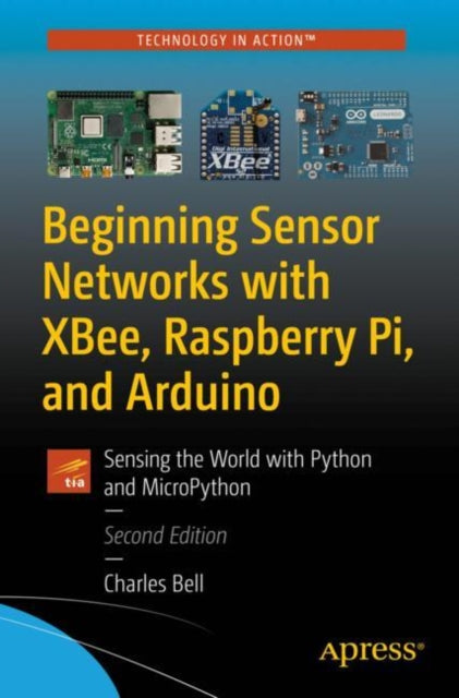 Book cover of: Beginning Sensor Networks with XBee, Raspberry Pi, and Arduino. By: Charles Bell