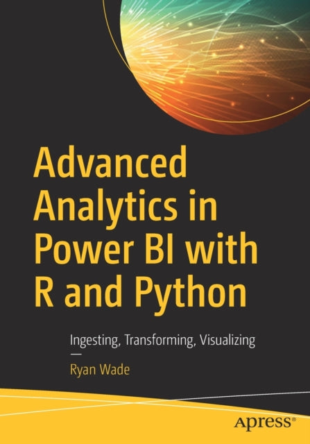 Book cover of: Advanced Analytics in Power BI with R and Python. By: Ryan Wade