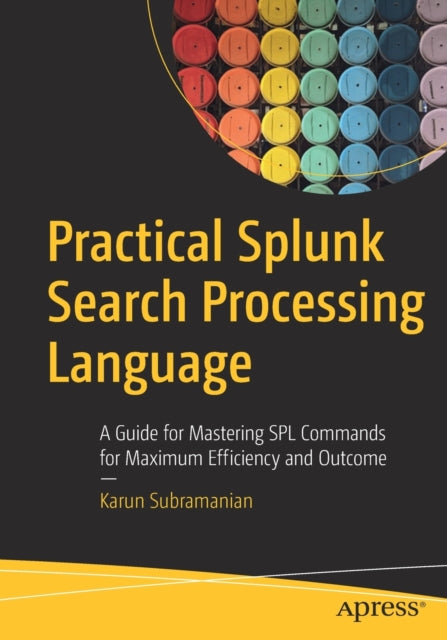 Book cover of: Practical Splunk Search Processing Language. By: Karun Subramanian