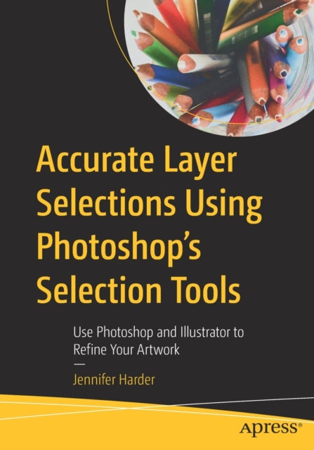 Book cover of: Accurate Layer Selections Using Photoshop’s Selection Tools. By: Jennifer Harder
