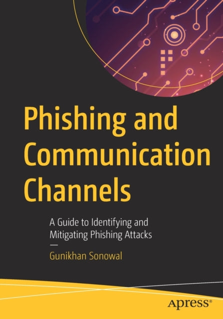 Book cover of: Phishing and Communication Channels. By: Gunikhan Sonowal