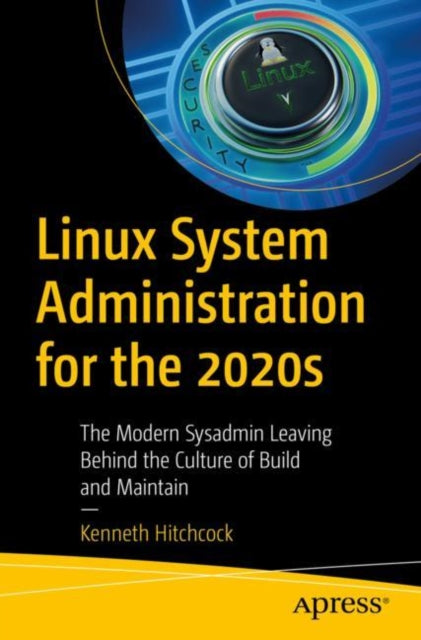 Book cover of: Linux System Administration for the 2020s. By: Kenneth Hitchcock