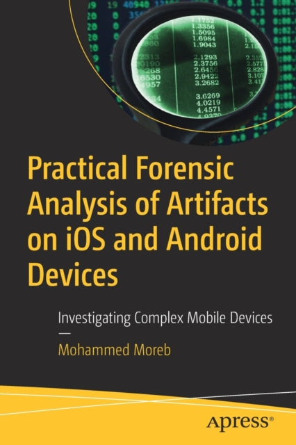 Book cover of: Practical Forensic Analysis of Artifacts on iOS and Android Devices. By: Mohammed Moreb