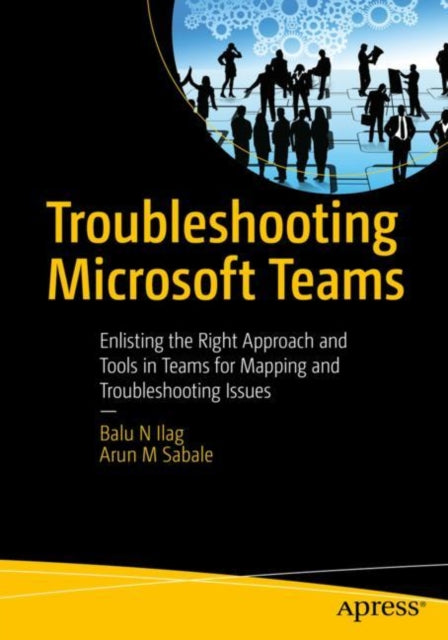Book cover of: Troubleshooting Microsoft Teams. By: Balu N. Ilag