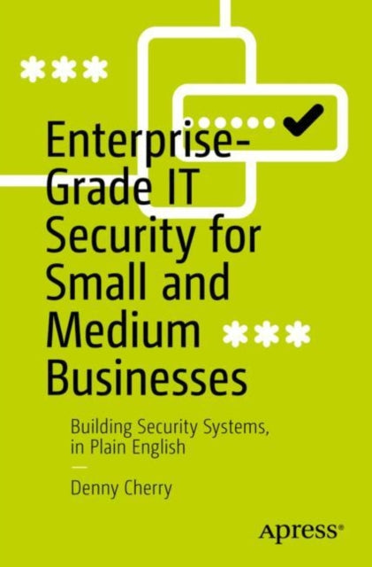 Book cover of: Enterprise-Grade IT Security for Small and Medium Businesses. By: Denny Cherry